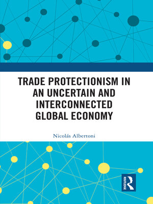 cover image of Trade Protectionism in an Uncertain and Interconnected Global Economy